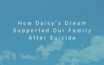How Daisy’s Dream Supported Our Family After Suicide