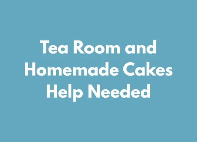 Tea Room and Homemade Cakes Help Needed